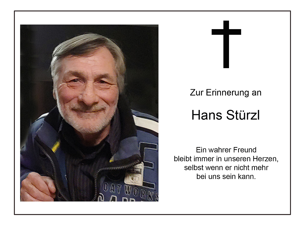 Wir trauern um unseren Freund und langj�hrigen 1. Vorstand Hans St�rzl.  Bis zuletzt blieb er dem Verein als Ehrenvorstand treu.